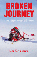 Broken Journey: A True Story of Courage and Survival