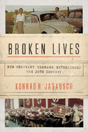 Broken Lives: How Ordinary Germans Experienced the Twentieth Century