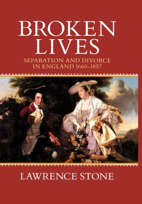 Broken Lives: Separation and Divorce in England 1660-1857 - Stone, Lawrence