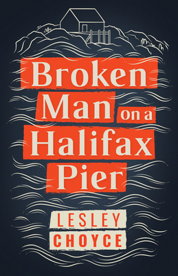 Broken Man on a Halifax Pier - Choyce, Lesley