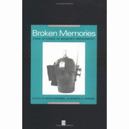 Broken Memories: Case Studies in Memory Impairment - Campbell, Ruth (Editor), and Conway, Martin, Mr. (Editor)