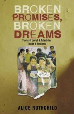 Broken Promises, Broken Dreams: Stories of Jewish and Palestinian Trauma and Resilience - Rothchild, Alice, Dr.