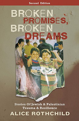 Broken Promises, Broken Dreams: Stories of Jewish and Palestinian Trauma and Resilience - Rothchild, Alice, Dr.