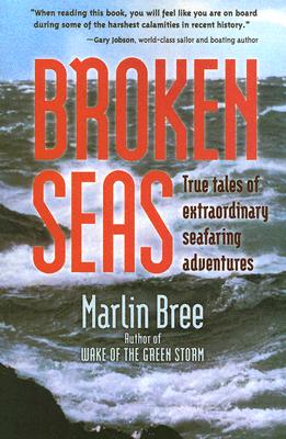 Broken Seas: True Tales of Extraordinary Seafaring Adventures - Bree, Marlin