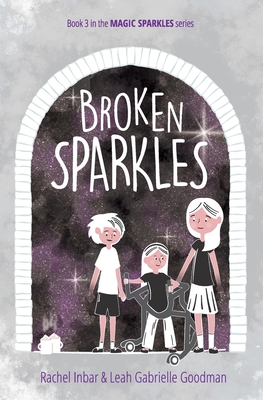 Broken Sparkles: Book 3 in the Magic Sparkles series - Inbar, Rachel, and Goodman, Leah Gabrielle