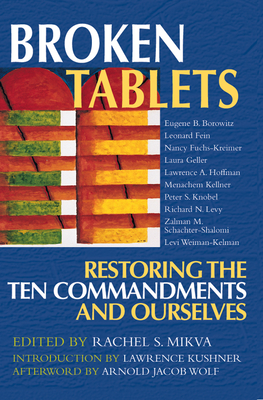 Broken Tablets: Restoring the Ten Commandments and Ourselves - Mikvah, Rachel S (Editor), and Kushner, Lawrence, Rabbi (Introduction by), and Wolf, Arnold Jacob, Rabbi (Afterword by)