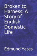 Broken to Harness: A Story of English Domestic Life