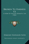 Broken To Harness V3: A Story Of English Domestic Life (1864)