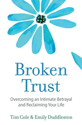 Broken Trust: Overcoming an Intimate Betrayal - Cole, Tim, and Duddleston, Emily