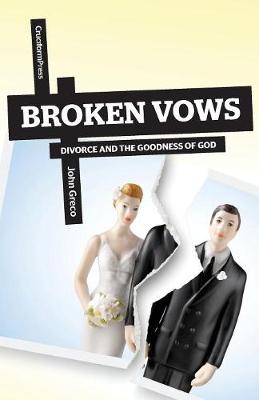 Broken Vows: Divorce and the Goodness of God - Greco, John, MDIV