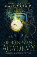 Broken Wand Academy: Episode 4: A Misuse of Time (Veiled World)