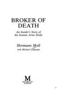 Broker of death : an insider's story of the Iranian arms deals - Moll, Hermann, and Leapman, Michael