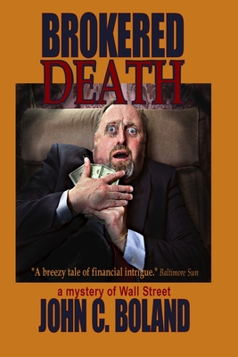 Brokered Death: A Mystery of Wall Street - Boland, John C