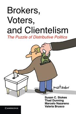 Brokers, Voters, and Clientelism: The Puzzle of Distributive Politics - Stokes, Susan C., and Dunning, Thad, and Nazareno, Marcelo