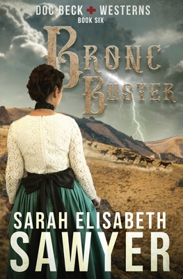 Bronc Buster (Doc Beck Westerns Book 6) - Sawyer, Sarah Elisabeth