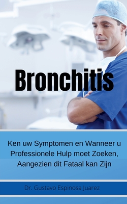 Bronchitis Ken uw Symptomen en Wanneer u Professionele Hulp moet Zoeken, Aangezien dit Fataal kan Zijn - Juarez, Gustavo Espinosa, Dr.