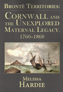 Bronte Territories: Cornwall and the Unexplored Maternal Legacy, 1760-1870