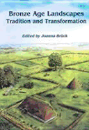 Bronze Age Landscapes: Tradition and Transformation - Bruck, Joanna