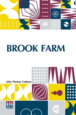 Brook Farm: Historic And Personal Memoirs - Codman, John Thomas