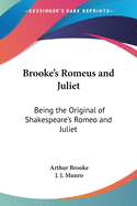 Brooke's Romeus and Juliet: Being the Original of Shakespeare's Romeo and Juliet