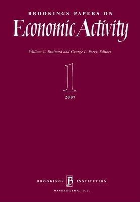 Brookings Papers on Economic Activity 1:2007 - Brainard, William C (Editor), and Perry, George L (Editor)