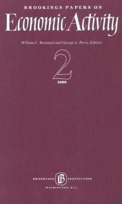 Brookings Papers on Economic Activity 1999:2 - Brainard, William C (Editor), and Perry, George L (Editor)