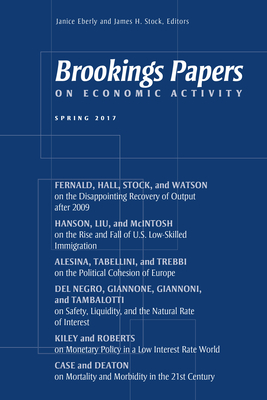 Brookings Papers on Economic Activity: Spring 2017 - Eberly, Janice (Editor), and Stock, James H (Editor)