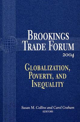 Brookings Trade Forum: Globalization, Poverty, and Inequality - Collins, Susan M (Editor), and Graham, Carol L (Editor)