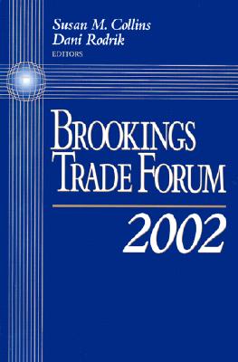 Brookings Trade Forum - Collins, Susan M (Editor), and Rodrik, Dani (Editor)