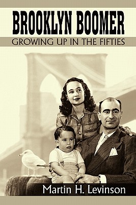 Brooklyn Boomer: Growing Up in the Fifties - Levinson, Martin H