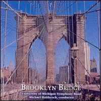 Brooklyn Bridge - Michael Wayne (clarinet); Susan Botti (soprano); University of Michigan Symphonic Band;...