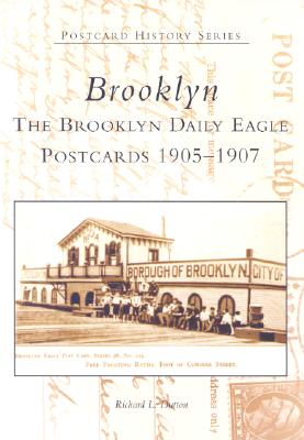 Brooklyn: The Brooklyn Daily Eagle Postcards 1905-1907 - Dutton, Richard L