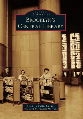 Brooklyn's Central Library - Brooklyn Public Library, and Morrone, Francis (Foreword by)