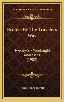 Brooks by the Travelers Way: Twenty-Six Weeknight Addresses (1902) - Jowett, John Henry