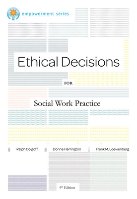 Brooks/Cole Empowerment Series: Ethical Decisions for Social Work Practice - Dolgoff, Ralph, and Loewenberg, Frank, and Harrington, Donna