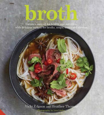 Broth: Nature'S Cure-All for Health and Nutrition - Edgson, Vicki, and Thomas, Heather, and Linder, Lisa (Photographer)