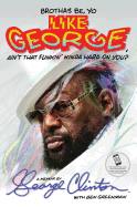 Brothas Be, Yo' Like George, Ain't That Funkin' Kinda Hard on You?: A Memoir