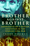 Brother Against Brother: Experiences of a British Volunteer in the Spanish Civil War