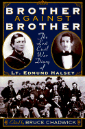 Brother Against Brother - Halsey, Elmund, and Chadwick, Bruce, Ph.D. (Editor), and Halsey, Edmund Drake