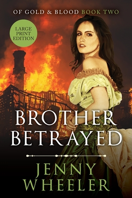 Brother Betrayed - Large Print Edition #2 Of Gold & Blood series - Wheeler, Jenny