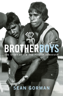 Brotherboys: The Story of Jim and Phillip Krakouer - Gorman, Sean