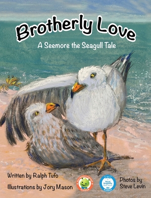 Brotherly Love: A Seemore the Seagull Tale - Tufo, Ralph, and Levin, Steve (Photographer)