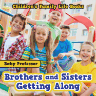 Brothers and Sisters Getting Along- Children's Family Life Books