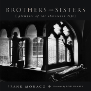 Brothers and Sisters: Glimpses of the Cloistered Life - Monaco, Frank, and Hansen, Ron (Foreword by)