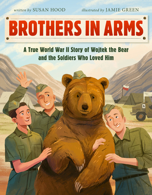 Brothers in Arms: A True World War II Story of Wojtek the Bear and the Soldiers Who Loved Him - Hood, Susan
