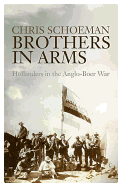 Brothers in Arms: Hollanders in the Anglo-Boer War