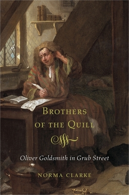 Brothers of the Quill: Oliver Goldsmith in Grub Street - Clarke, Norma