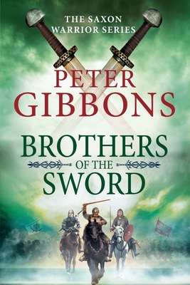 Brothers of the Sword: The action-packed historical adventure from award-winner Peter Gibbons - Peter Gibbons
