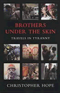 Brothers Under the Skin: Travels in Tyranny