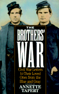 Brothers' War: Civil War Letters to Their Loved Ones from the Blue and Gray